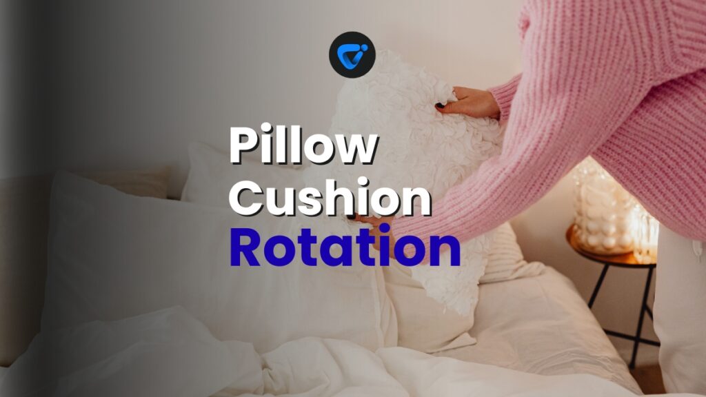 Pillow and Cushion Rotation Routine